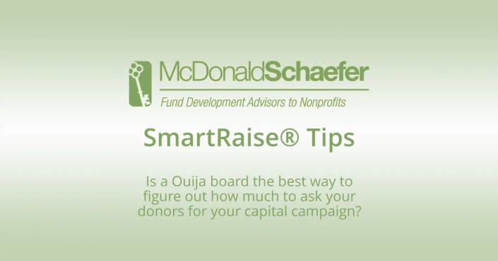 Is a Ouija board the best way to figure out how much to ask your donors for your capital campaign?