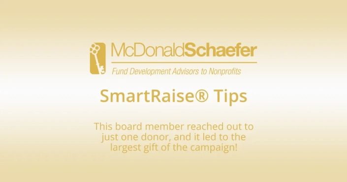 This board member reached out to just one donor, and it led to the largest gift of the campaign!